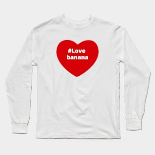 Love Banana - Hashtag Heart Long Sleeve T-Shirt